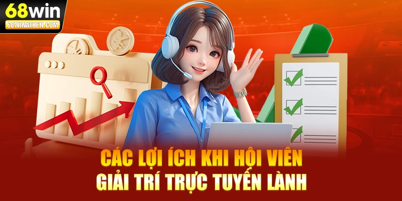 Các lợi ích khi hội viên giải trí trực tuyến lành mạnh