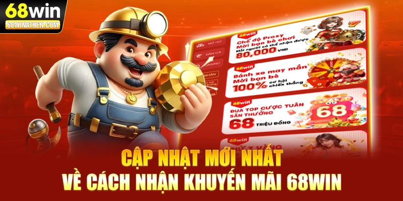 Cập nhật mới nhất về cách nhận khuyến mãi 68WIN
