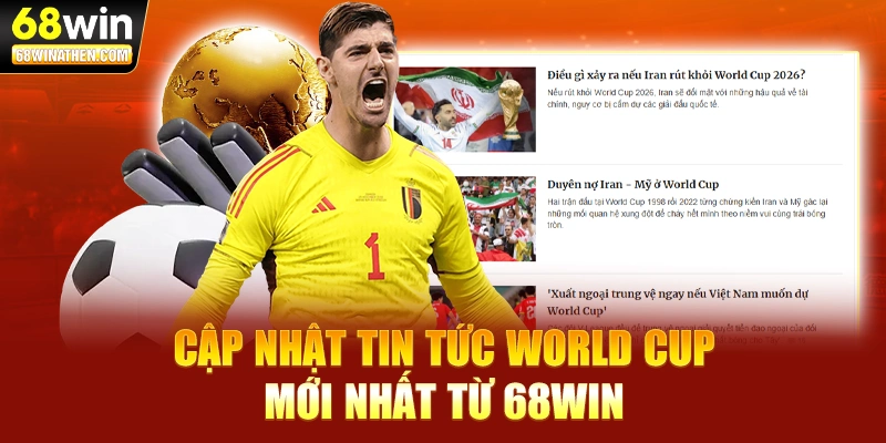 Cập nhật tin tức world cup mới nhất từ 68WIN