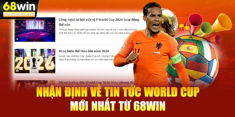 Nhận định về tin tức world cup mới nhất từ 68WIN