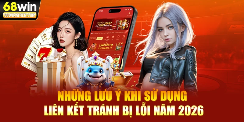 Những lưu ý khi sử dụng liên kết tránh bị lỗi năm 2026