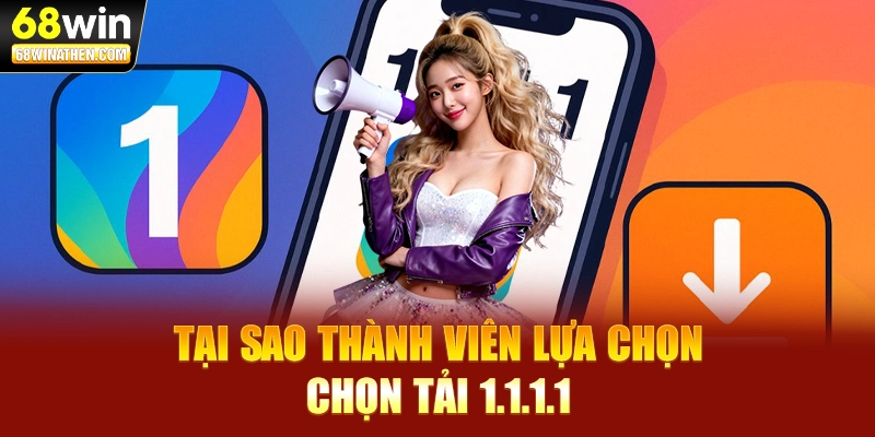 Tại sao thành viên lựa chọn chọn tải 1.1.1.1