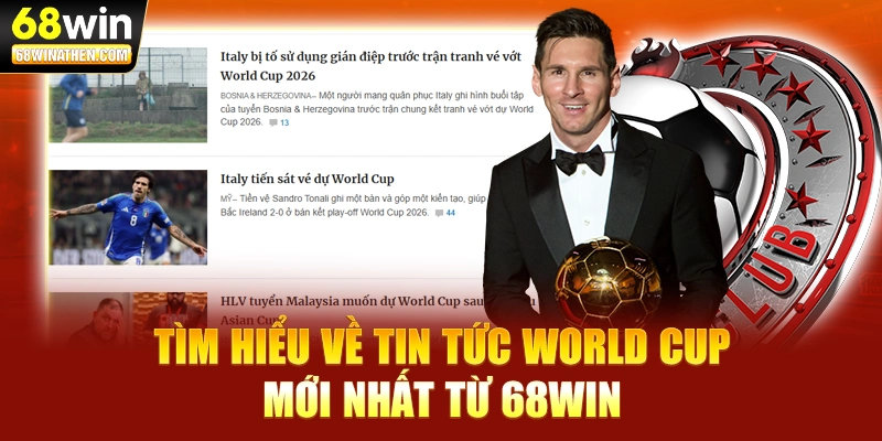 Tìm hiểu về tin tức world cup mới nhất từ 68WIN