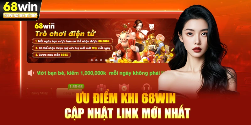 Ưu điểm khi 68WIN cập nhật link mới nhất